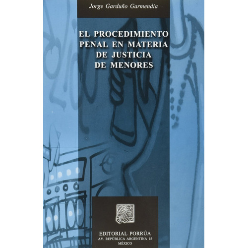 Procedimiento Penal En Materia De Justicia De Menores, El, De Jorge Garduño Garmendia. Editorial Porrúa México En Español