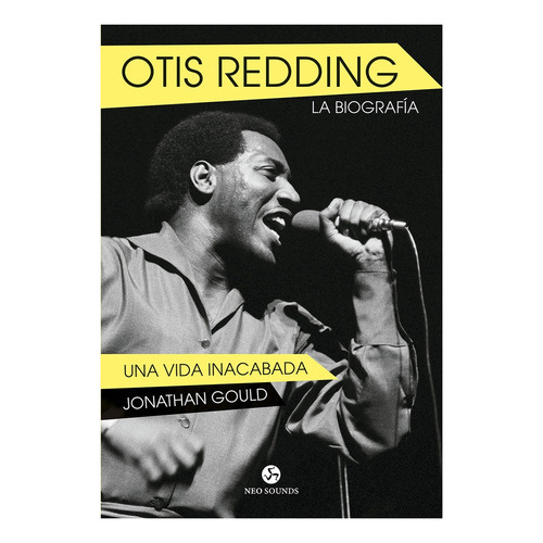 Otis Redding - La Biografia - Una Vida Inacabada - Gould, Jo