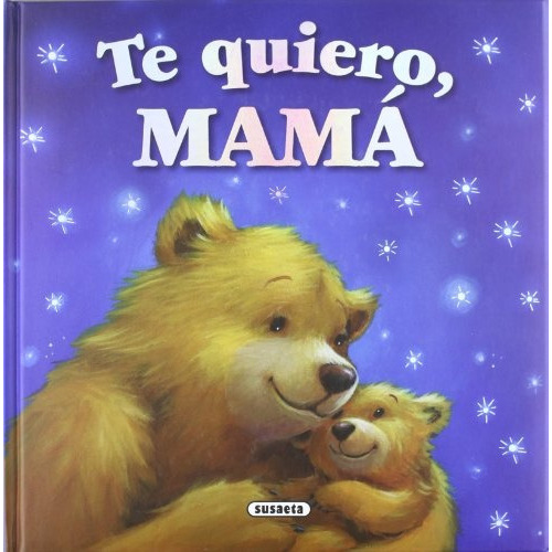 Te Quiero Mama, De Vários, Vários. Editorial Susaeta Ediciones, Tapa Blanda, Edición 1 En Español, 2022