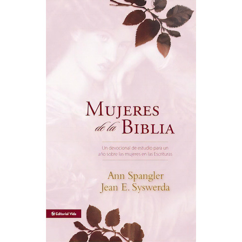 Mujeres de la Biblia: Un devocional de estudio para un año sobre las mujeres de la Escritura, de Spangler, Ann. Editorial Vida, tapa dura en español, 2008