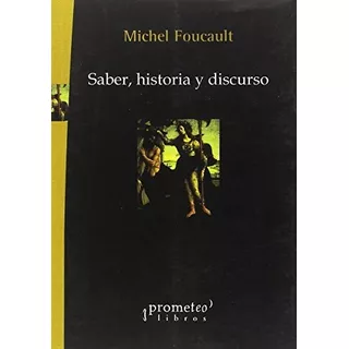 Saber Historia Y Discurso, De Foucault, Michel., Vol. 1. Editorial Prometeo Libros, Tapa Blanda En Español
