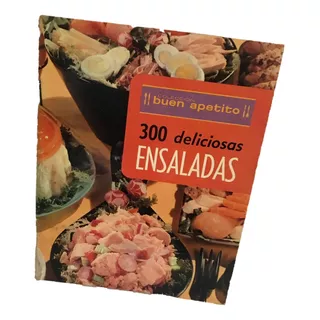 Ensaladas, Deliciosas 300 Colección Buen Apetito