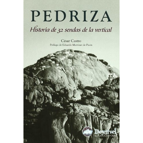 Pedriza : historia de 32 sendas de la vertical, de César Castro Bordallo. Editorial Ediciones Desnivel S L, tapa blanda en español, 2005