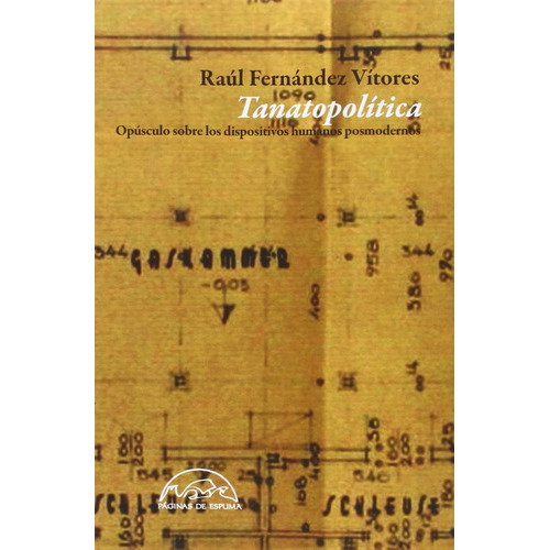 Tanatopolitica Opúsculo Sobre Los Dispositivos Humanos Posmodernos., De Raúl Fernández Vítores. Editorial Páginas De Espuma, Tapa Blanda En Español, 2015