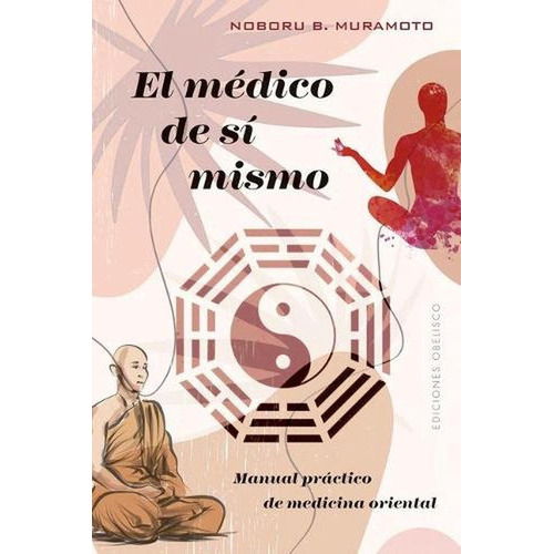 Médico De Sí Mismo, El (nuevo) - Noboru B. Muramoto, De Noboru B. Muramoto. Editorial Ediciones Obelisco Sl En Español