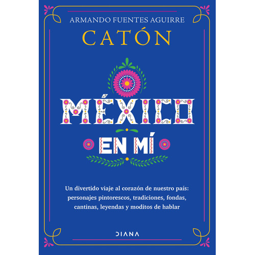 México En Mí, de Caton (Fuentes Aguirre, Armando)., vol. No. Editorial Diana, tapa blanda, edición 1 en español, 2023