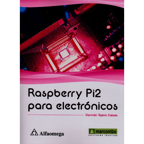 Raspberry Y Pi2 Para Electrónicos, De Germán Tojeiro Calaza. Alpha Editorial S.a, Tapa Blanda, Edición 2016 En Español