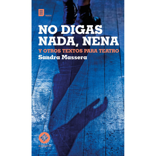 No Digas Nada, Nena Y Otros Textos Para Teatro, De Sandra Massera. Editorial Estuario, Tapa Blanda, Edición 1 En Español