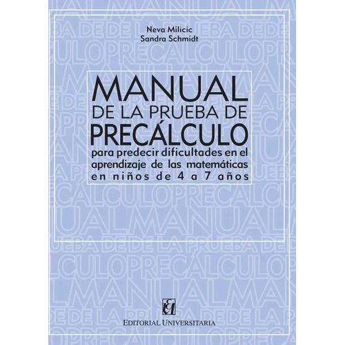 Manual De La Prueba De Precalculo para predecir dificultades en el aprendizaje de las matemáticas en niños de 4 a 7 años, Neva Milicic Editorial Universitaria