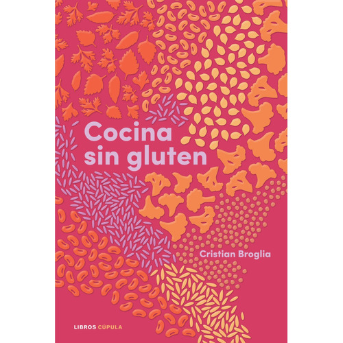 Cocina Sin Gluten, De Broglia; Cristian. Editorial Cupula, Tapa Dura, Edición 1 En Español, 2022