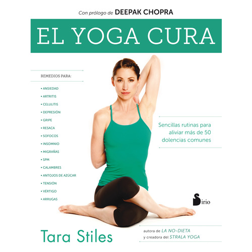 El yoga cura: Sencillas rutinas para aliviar más de 50 dolencias comunes, de Tara Stiles. Editorial Sirio, tapa pasta blanda, edición 1 en español, 2016