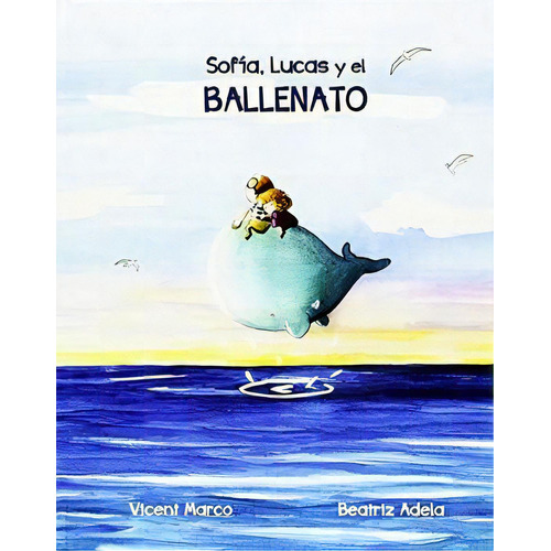 Sofia, Lucas Y El Ballenato               (empastado), De Marco/adela. Editorial Editorial Sargantana