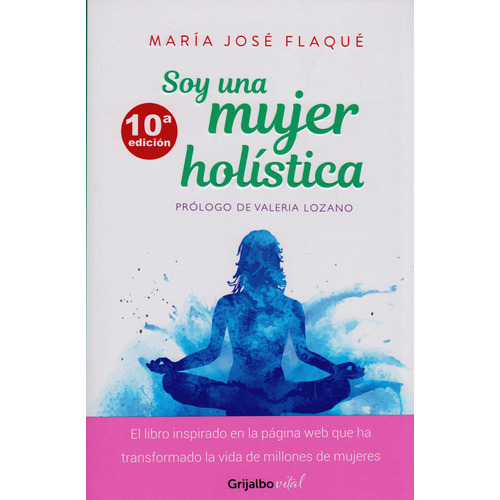 Soy una Mujer Holística (10a edición), de María José Flaqué. 9589007877, vol. 1. Editorial Editorial Penguin Random House, tapa blanda, edición 2019 en español, 2019