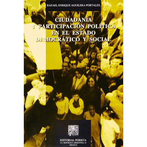 Ciudadanía y participación política en el estado democrático y social: No, de Aguilera Portales, Rafael Enrique., vol. 1. Editorial Porrua, tapa pasta blanda, edición 1 en español, 2010