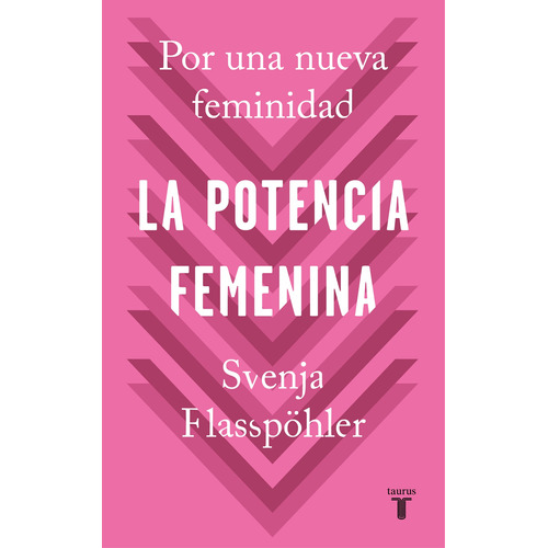 La potencia femenina: Por una nueva feminidad, de Flabpöhler, Svenja. Serie Ah imp Editorial Taurus, tapa blanda en español, 2019