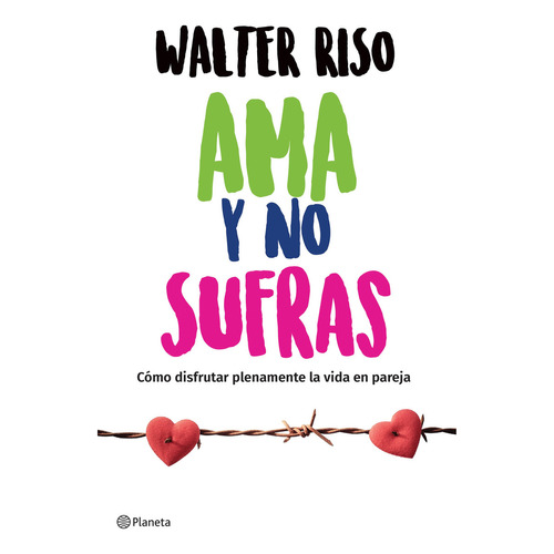 Ama Y No Sufras, De Walter Riso. Editorial Planeta, Tapa Blanda En Español, 0