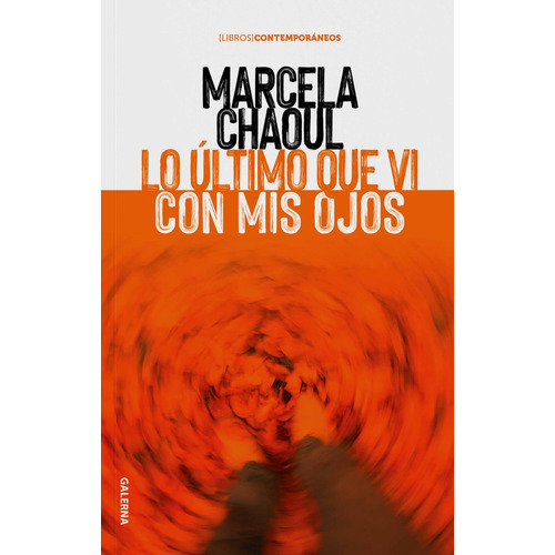 Último Que Vi Con Mis Ojos, Lo, De Marcela Chaoul. Editorial Galerna, Tapa Blanda, Edición 1 En Español, 2023