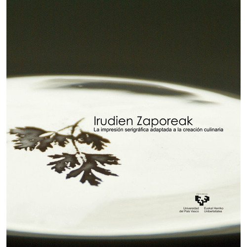 Irudien Zaporeak. La Impresiãâ³n Serigrãâ¡fica Adaptada A La Creaciãâ³n Culinaria, De Jodra Llorente, Susana. Editorial Universidad Del País Vasco, Tapa Blanda En Español