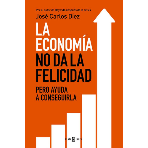 La Economãâa No Da La Felicidad, De Díez, José Carlos. Editorial Plaza & Janes, Tapa Blanda En Español