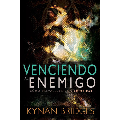 Venciendo Al Enemigo: Cómo Prevalecer Con Autoridad, De Kynan Bridges. Editorial Whitaker House En Español