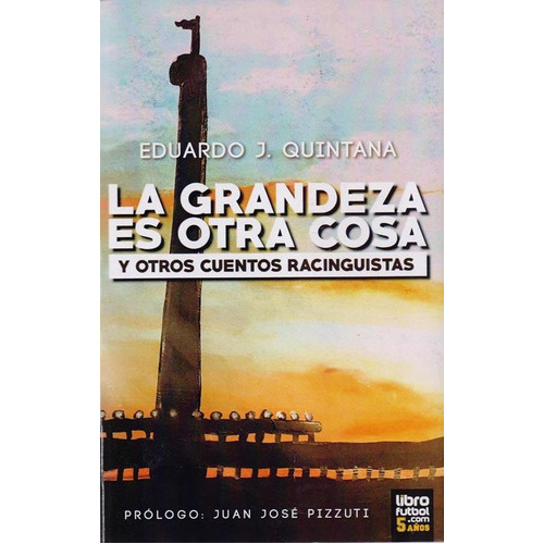 La Grandeza Es Otra Cosa, De Eduardo J. Quintana. Editorial Librofutbol.com, Tapa Blanda En Español, 2016
