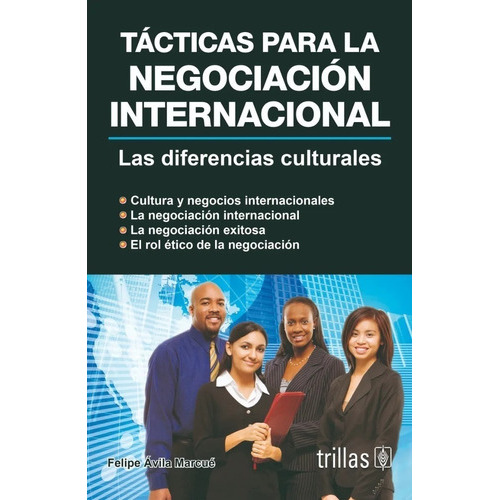 Tácticas Para La Negociación Internacional Las Diferencias Culturales, De Avila Marcue, Felipe., Vol. 2. Editorial Trillas, Tapa Blanda En Español, 2008