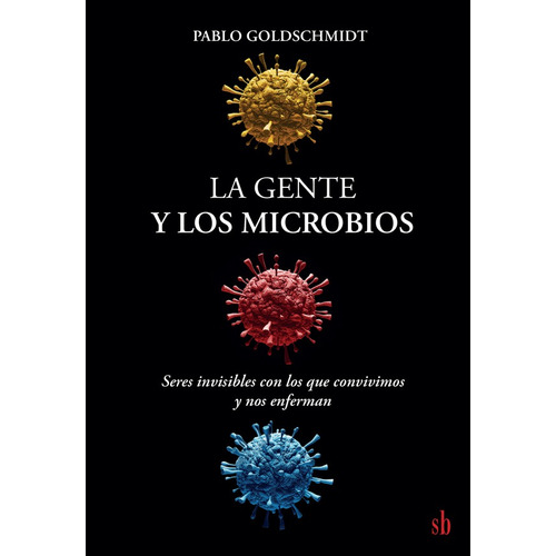 La Gente Y Los Microbios, De Pablo Goldschmidt