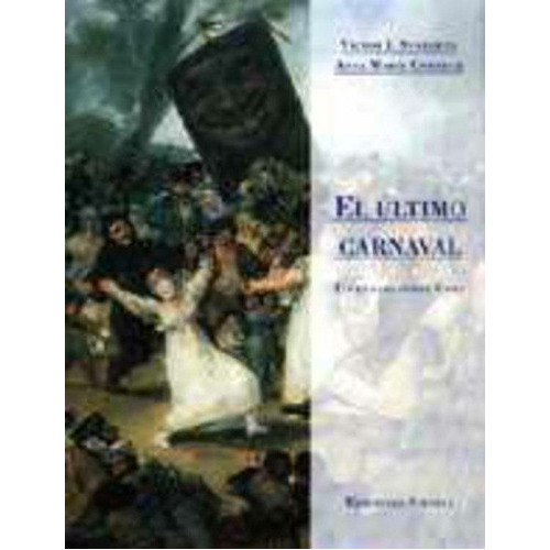 ULTIMO CARNAVAL. UN ENSAYO SOBRE GOYA, de VICTOR I. - ANNA MARIA CODERCH STOICHITA. Editorial SIRUELA en español