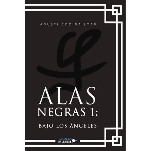ALAS NEGRAS 1: BAJO LOS ÁNGELES, de Agustí Codina Loan. Editorial Universo de Letras, tapa blanda, edición 1ra en español