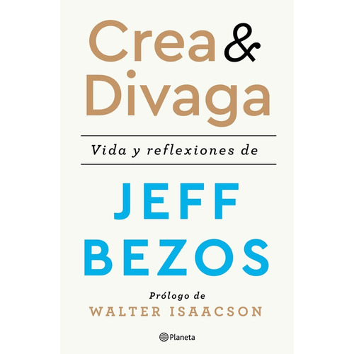 Crea Y Divaga / Vida Y Reflexiones De Jeff Bezos