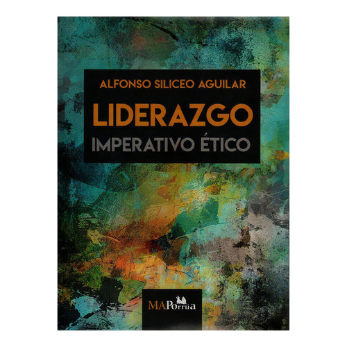 Liderazgo. Imperativo Ético, De Siliceo Aguilar, Alfonso. Editorial Miguel Angel Porrua En Español