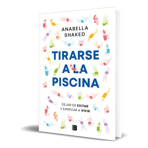 Libro Tirarse A La Piscina [ Anabella Shaked ] Original, De Anabella Shaked. Editorial B, Tapa Blanda En Español, 2024