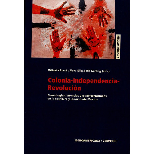 Colonia Independencia Revolucion, De Vittoria Borsó. Editorial Iberoamericana, Tapa Blanda, Edición 1 En Español, 2017