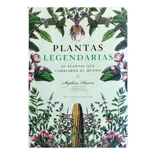 Stephen Harris Plantas legendarias Rey Naranjo Editores