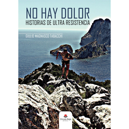 NO HAY DOLOR HISTORIAS DE ULTRA RESISTENCIA, de MAGNASCO TABACCHI  GIULIO.. Grupo Editorial Círculo Rojo SL, tapa blanda, edición 1.0 en español