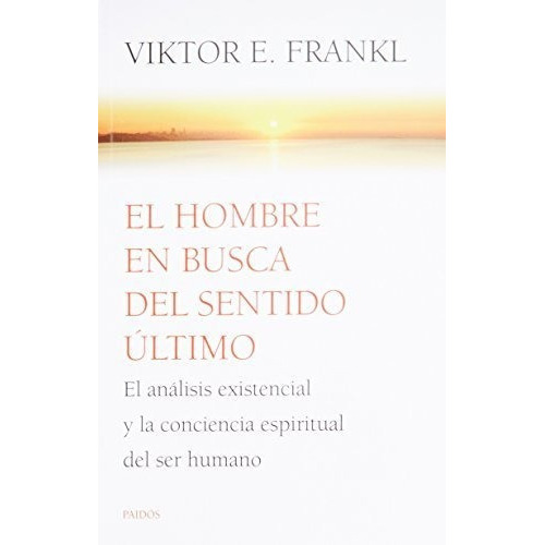El Hombre En Busca Del Sentido Ultimo El Analisis.., De Viktor E. Fra. Editorial Paidós En Español