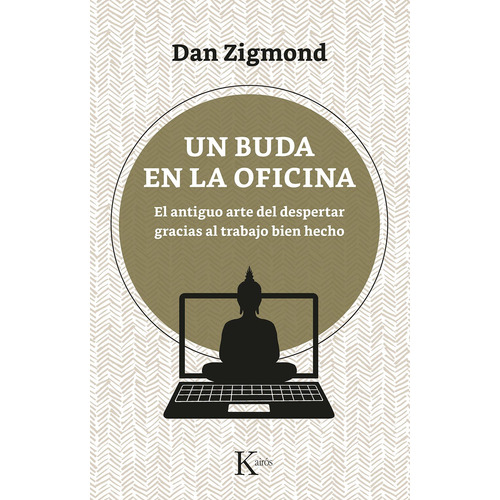 Un Buda En La Oficina: El antiguo arte del despertar gracias al trabajo bien hecho, de Zigmond, Dan. Editorial Kairos, tapa blanda en español, 2021
