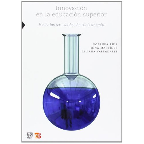 Innovacion En La Educacion Superior, de RUIZ, ROSAURA/ MARTINEZ, RINA/ VALLADARES, LILIANA. Editorial Fondo de Cultura, tapa blanda en español
