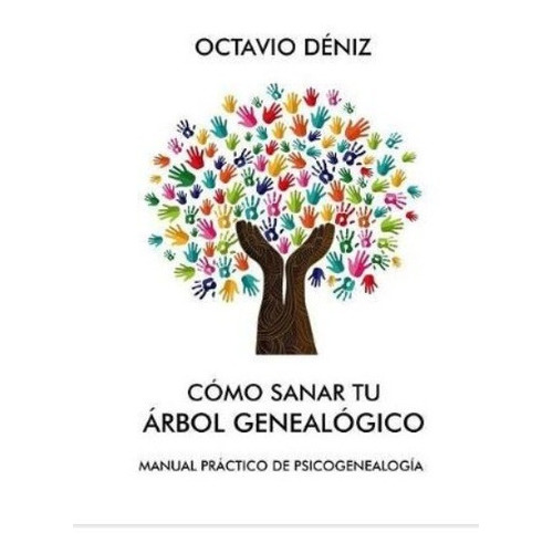 Como Sanar Tu Arbol Genealogico (spanish Edition), De Octavio Deniz. Editorial Createspace Independent Publishing Platform, Tapa Blanda En Español, 2016