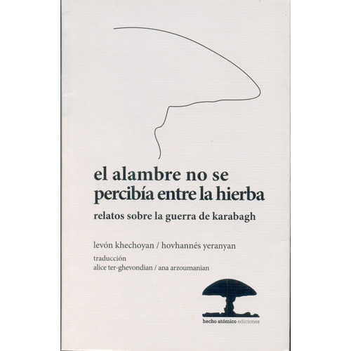 El Alambre No Se Percibia Entre La Hierba, De Levon Khechoyan., Vol. Unico. Editorial Hecho Atomico Edicio, Tapa Blanda En Español
