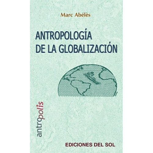 Antropología De La Globalización - Marc Abeles