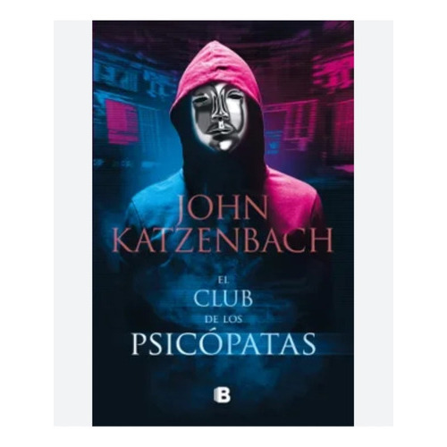 El Club De Los Psicópatas, Libro, De Katzenbach, John. Editorial Ediciones B, Tapa Blanda En Español