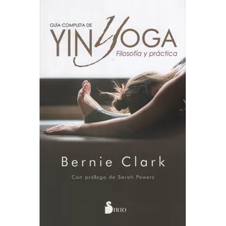 Guia Completa De Yin Yoga - Bernie Clark: No, De Clark, Bernie. Serie No, Vol. No. Editorial Sirio, Tapa Blanda, Edición No En Español, 2019