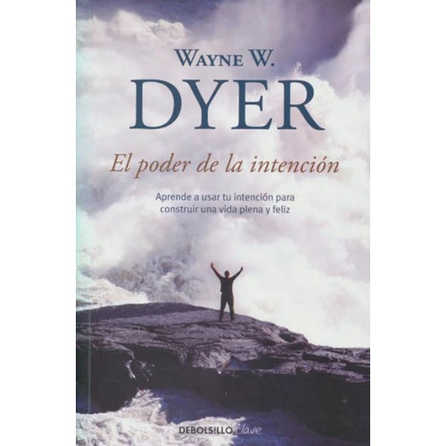EL PODER DE LA INTENCIÓN, de Wayne W. Dyer. 9586393232, vol. 1. Editorial Editorial Penguin Random House, tapa blanda, edición 2013 en español, 2013