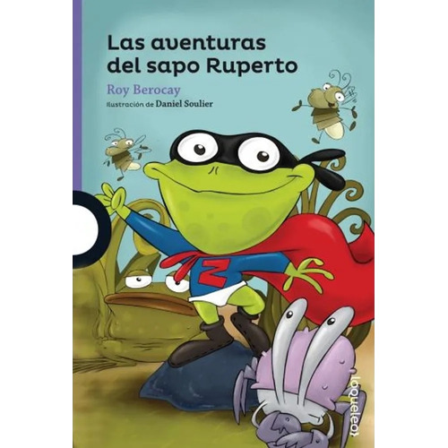 Las aventuras del Sapo Ruperto, de Roy Berocay. Serie Morada Editorial LOQUELEO, tapa blanda en español, 2018