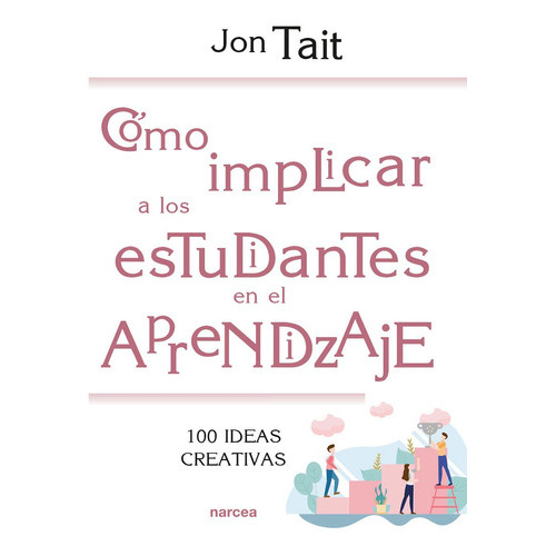 Cómo Implicar A Los Estudiantes En El Aprendizaje, De Jon Tait. Editorial Narcea, Tapa Blanda, Edición 1 En Español, 2019