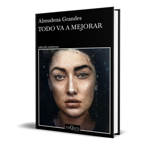 Todo Va A Mejorar, De Almudena Grandes. Editorial Tusquets Editores, Tapa Blanda En Español, 2022