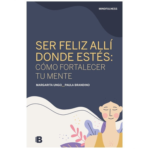 Ser Feliz Allí Donde Estés, De Margarita Ungo Y Paula Brandino. Editorial Ediciones B, Tapa Blanda En Español