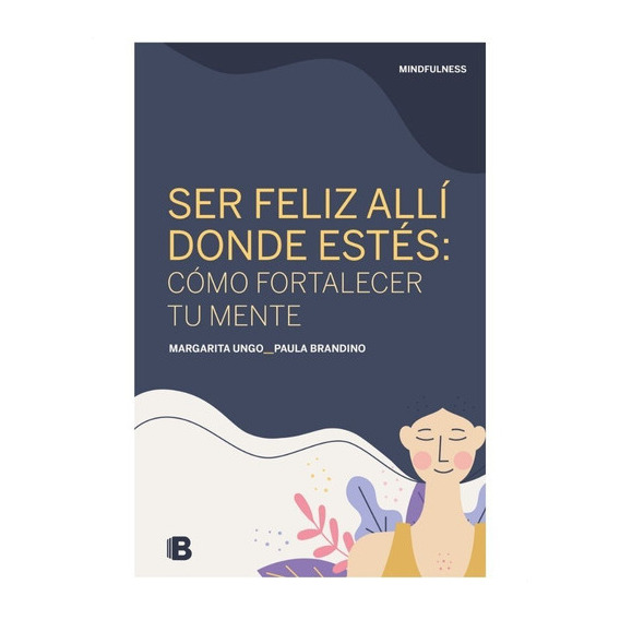 Ser Feliz Allí Donde Estés, De Margarita Ungo Y Paula Brandino. Editorial Ediciones B, Tapa Blanda En Español