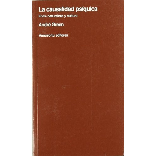 Causalidad Psiquica, La: Entre Naturaleza Y Cultura, De Andre Green. Editorial Amorrortu, Edición 1 En Español
